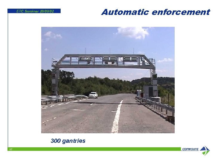 ETC Seminar 26/09/02 300 gantries 17 Automatic enforcement 