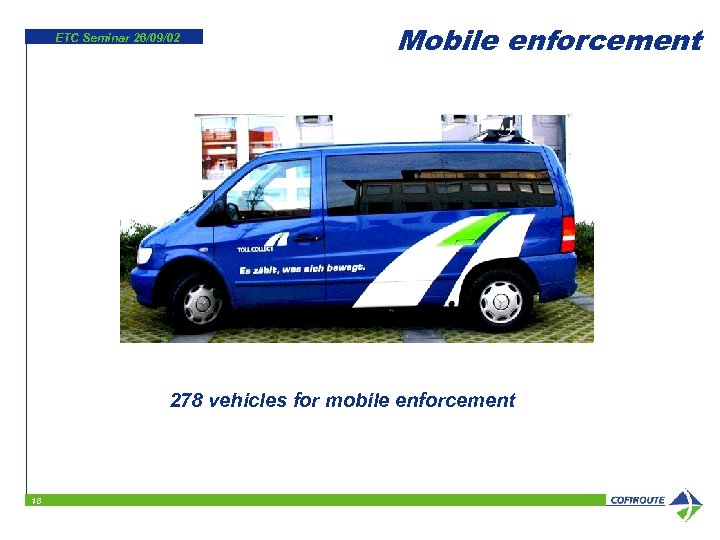 ETC Seminar 26/09/02 Mobile enforcement 278 vehicles for mobile enforcement 18 