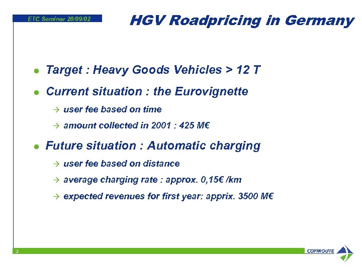 ETC Seminar 26/09/02 HGV Roadpricing in Germany l Target : Heavy Goods Vehicles >