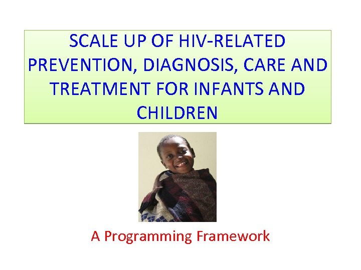 SCALE UP OF HIV-RELATED PREVENTION, DIAGNOSIS, CARE AND TREATMENT FOR INFANTS AND CHILDREN A