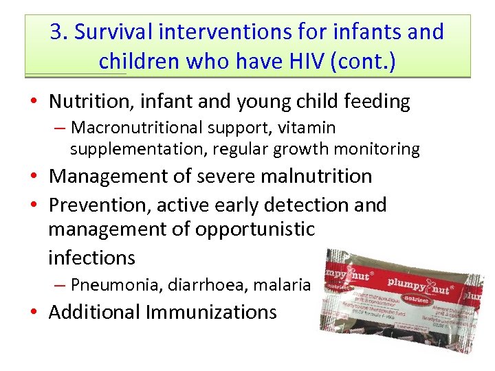 3. Survival interventions for infants and children who have HIV (cont. ) • Nutrition,