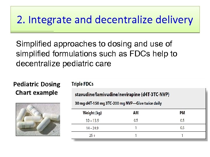 2. Integrate and decentralize delivery Simplified approaches to dosing and use of simplified formulations