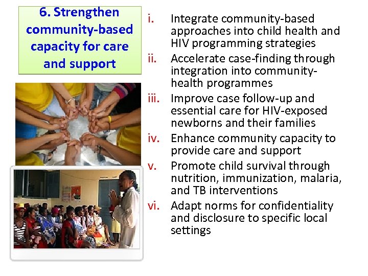 6. Strengthen i. community-based capacity for care ii. and support Integrate community-based approaches into