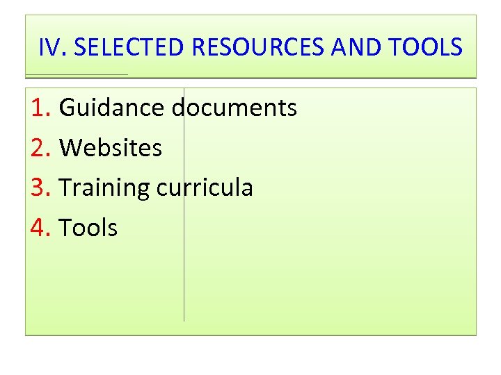 IV. SELECTED RESOURCES AND TOOLS 1. Guidance documents 2. Websites 3. Training curricula 4.