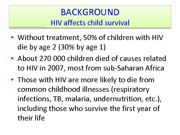 BACKGROUND HIV affects child survival • Without treatment, 50% of children with HIV die