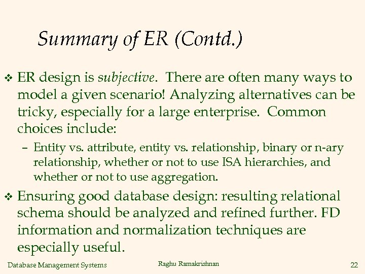 Summary of ER (Contd. ) v ER design is subjective. There are often many