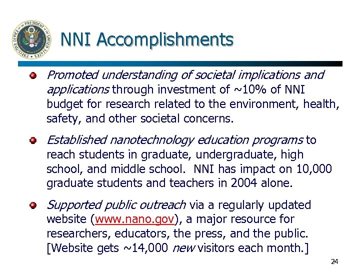 NNI Accomplishments Promoted understanding of societal implications and applications through investment of ~10% of