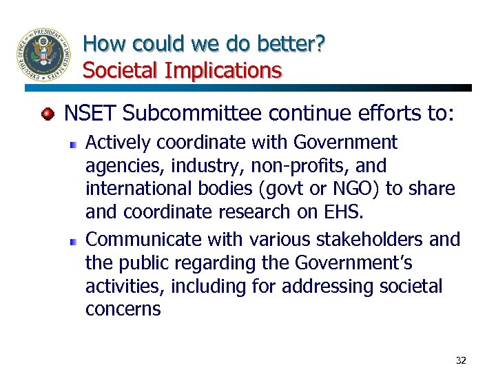 How could we do better? Societal Implications NSET Subcommittee continue efforts to: Actively coordinate