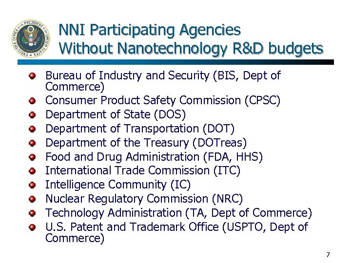 NNI Participating Agencies Without Nanotechnology R&D budgets Bureau of Industry and Security (BIS, Dept
