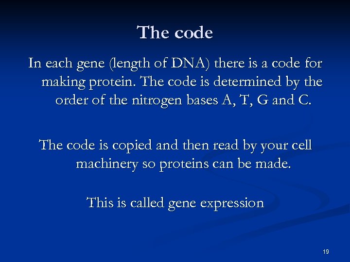 The code In each gene (length of DNA) there is a code for making