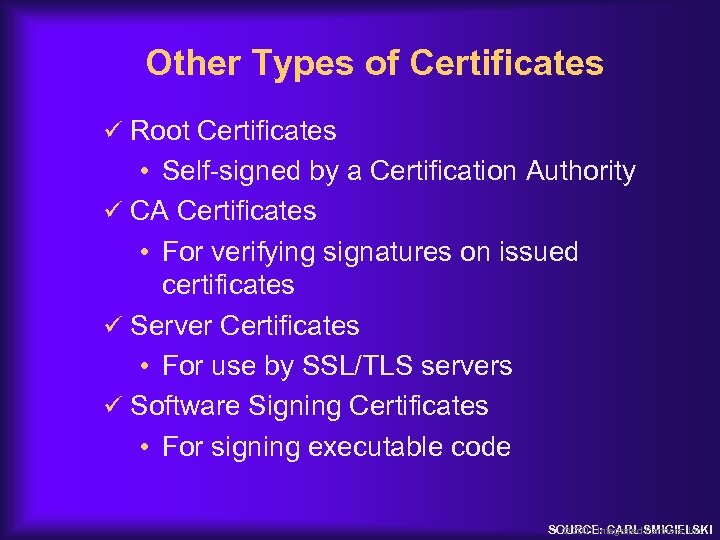 Other Types of Certificates ü Root Certificates • Self-signed by a Certification Authority ü