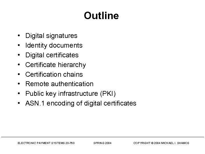 Outline • • Digital signatures Identity documents Digital certificates Certificate hierarchy Certification chains Remote