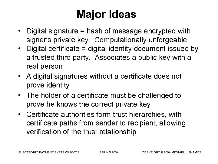 Major Ideas • Digital signature = hash of message encrypted with signer’s private key.