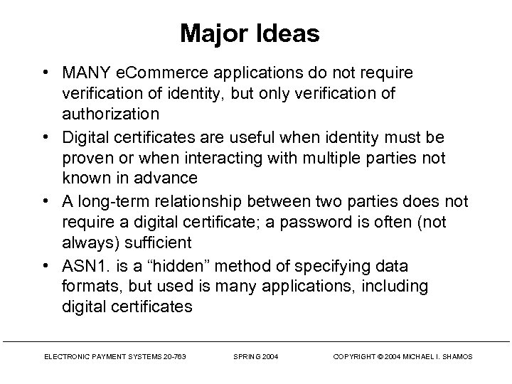 Major Ideas • MANY e. Commerce applications do not require verification of identity, but
