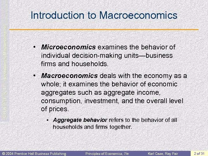 C H A P T E R 17: Introduction to Macroeconomics • Microeconomics examines