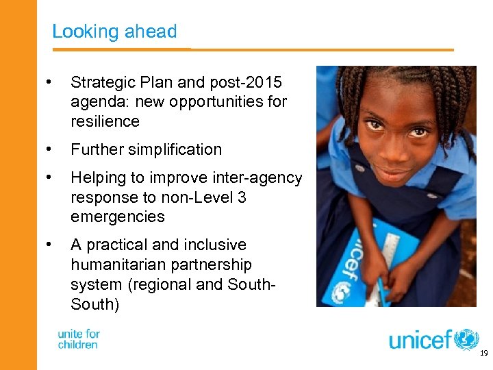 Looking ahead • Strategic Plan and post-2015 agenda: new opportunities for resilience • Further
