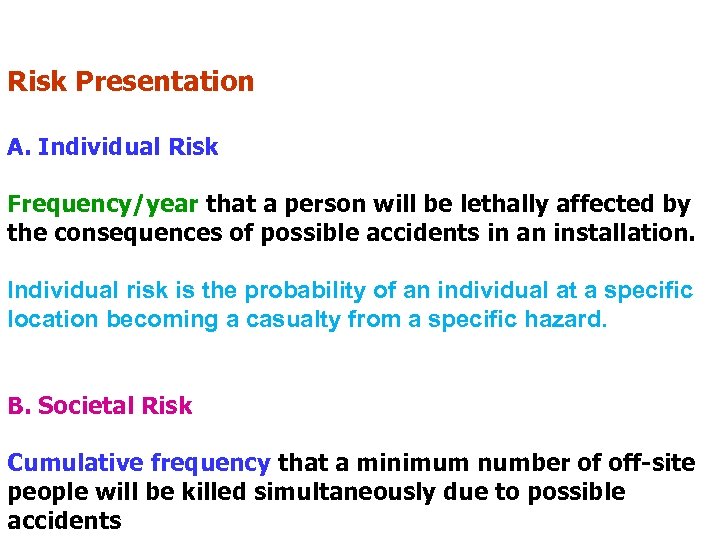 Risk Presentation A. Individual Risk Frequency/year that a person will be lethally affected by