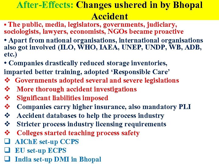 After-Effects: Changes ushered in by Bhopal Accident • The public, media, legislators, governments, judiciary,