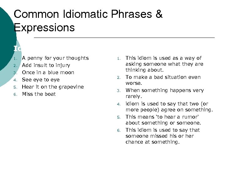 Common Idiomatic Phrases & Expressions Idiom 1. 2. 3. 4. 5. 6. A penny