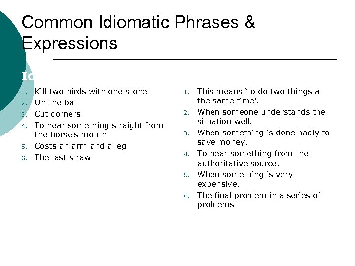 Common Idiomatic Phrases & Expressions Idiom 1. 2. 3. 4. 5. 6. Kill two