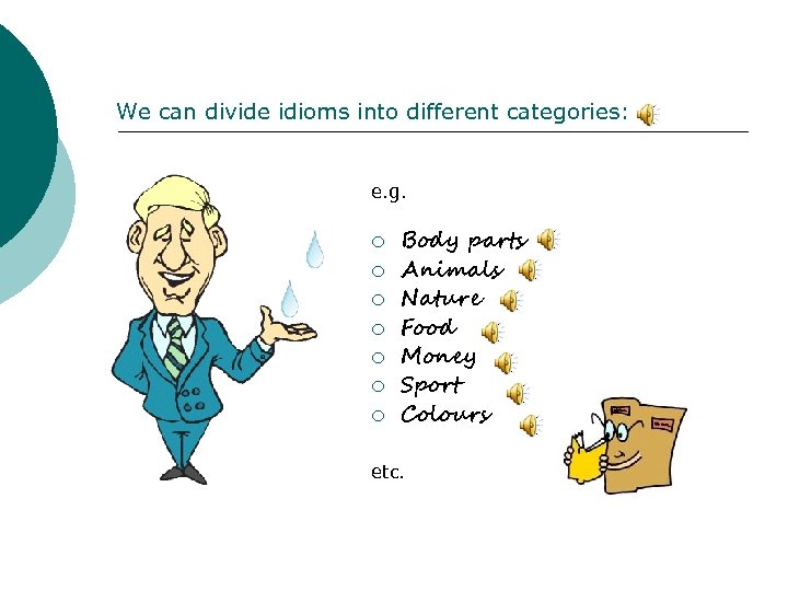 We can divide idioms into different categories: e. g. ¡ ¡ ¡ ¡ Body