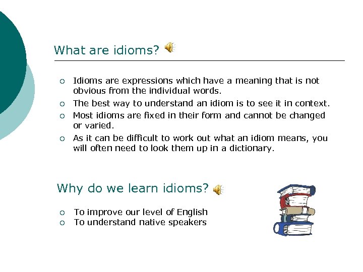 What are idioms? ¡ ¡ Idioms are expressions which have a meaning that is