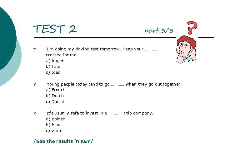 TEST 2 part 3/3 7) I'm doing my driving test tomorrow. Keep your …………