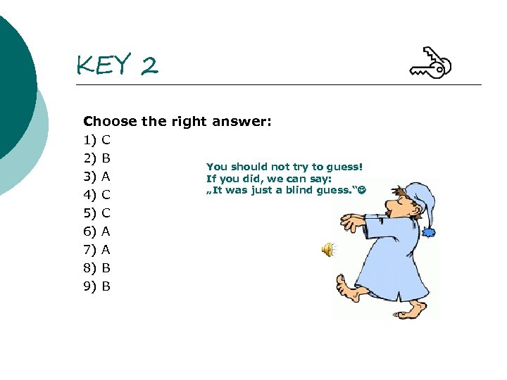 KEY 2 Choose the right answer: 1) 2) 3) 4) 5) 6) 7) 8)