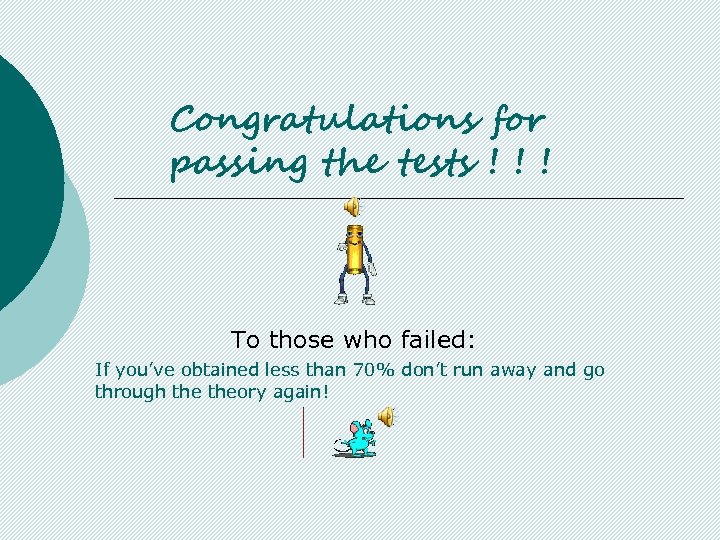 Congratulations for passing the tests ! ! ! To those who failed: If you’ve