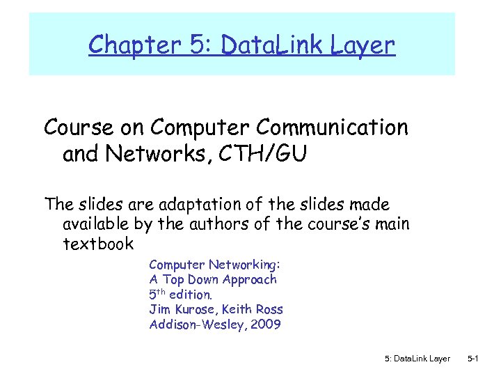 Chapter 5: Data. Link Layer Course on Computer Communication and Networks, CTH/GU The slides