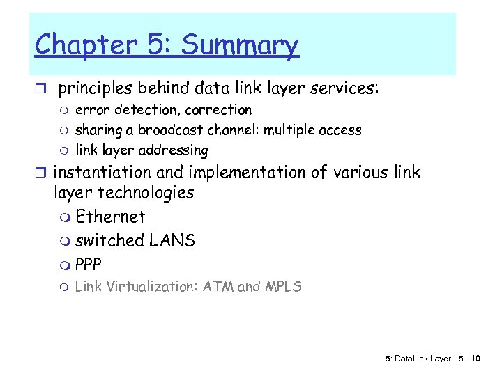 Chapter 5: Summary r principles behind data link layer services: m error detection, correction