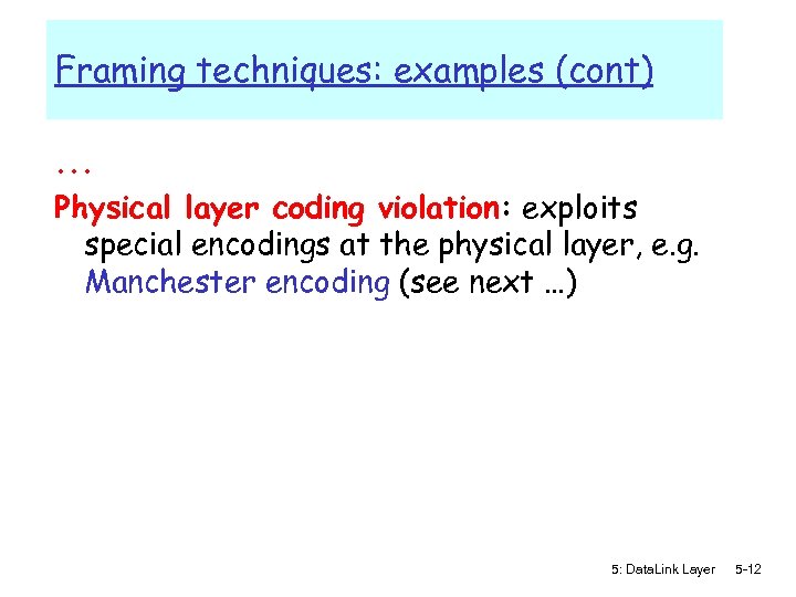 Framing techniques: examples (cont). . . Physical layer coding violation: exploits special encodings at