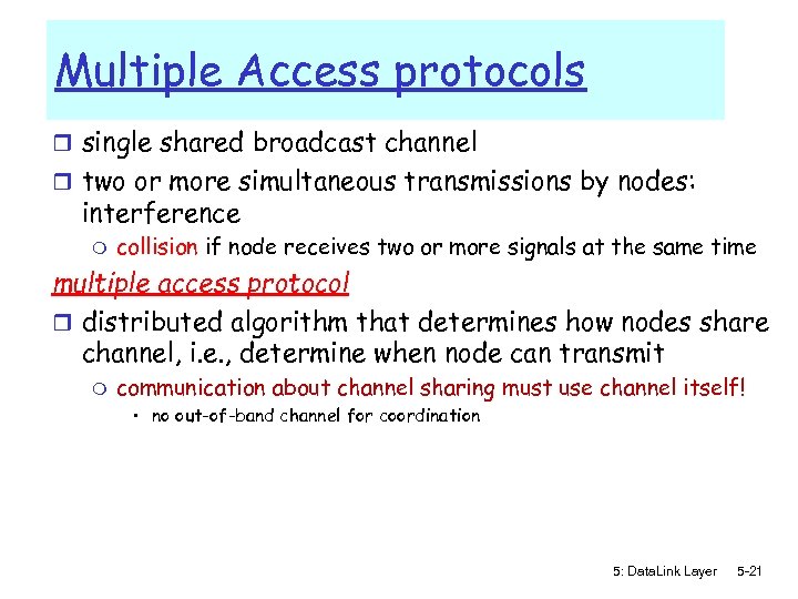 Multiple Access protocols r single shared broadcast channel r two or more simultaneous transmissions