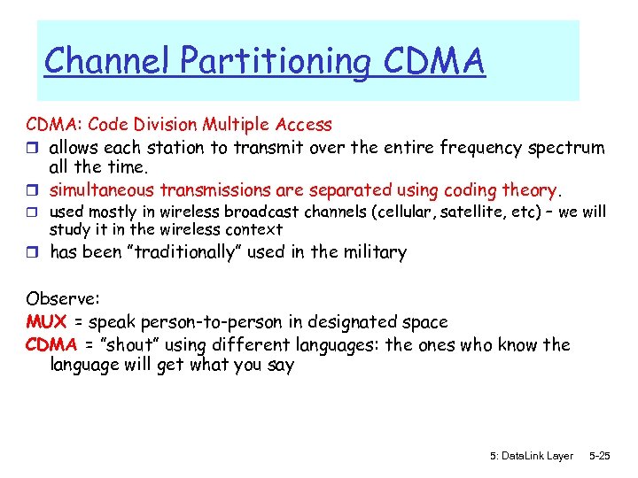 Channel Partitioning CDMA: Code Division Multiple Access r allows each station to transmit over