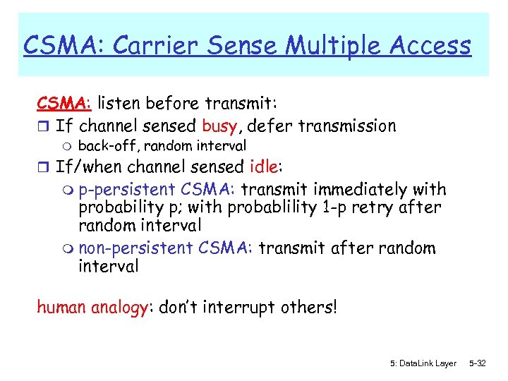 CSMA: Carrier Sense Multiple Access CSMA: listen before transmit: r If channel sensed busy,