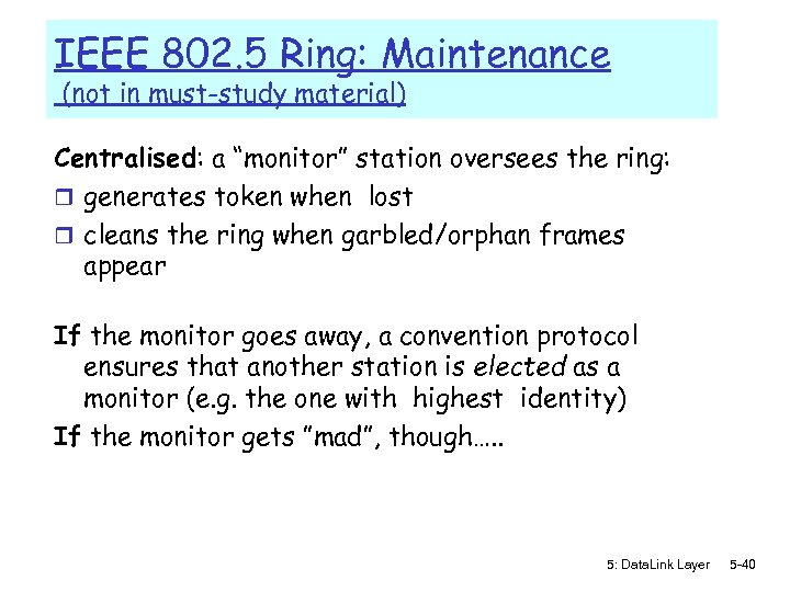 IEEE 802. 5 Ring: Maintenance (not in must-study material) Centralised: a “monitor” station oversees