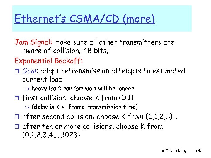 Ethernet’s CSMA/CD (more) Jam Signal: make sure all other transmitters are aware of collision;