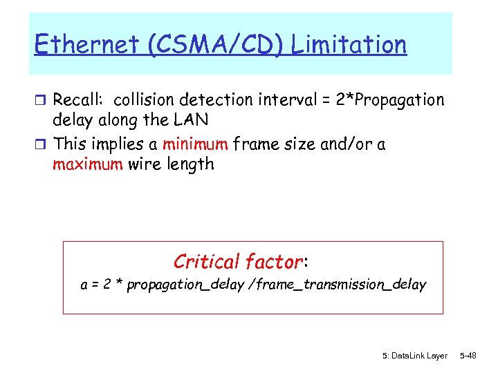 Ethernet (CSMA/CD) Limitation r Recall: collision detection interval = 2*Propagation delay along the LAN