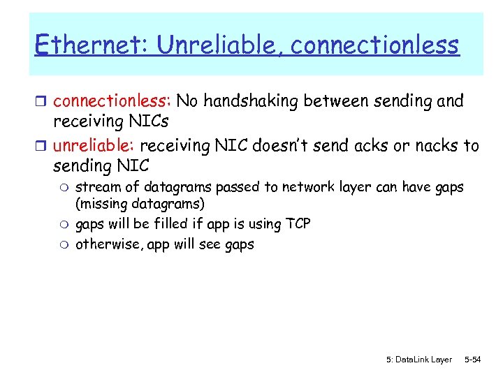 Ethernet: Unreliable, connectionless r connectionless: No handshaking between sending and receiving NICs r unreliable: