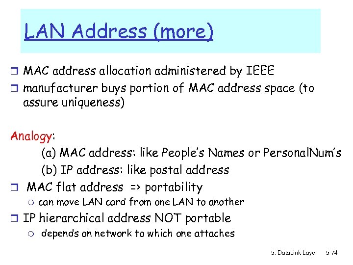 LAN Address (more) r MAC address allocation administered by IEEE r manufacturer buys portion