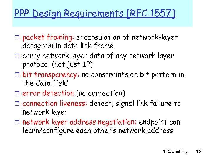 PPP Design Requirements [RFC 1557] r packet framing: encapsulation of network-layer r r datagram