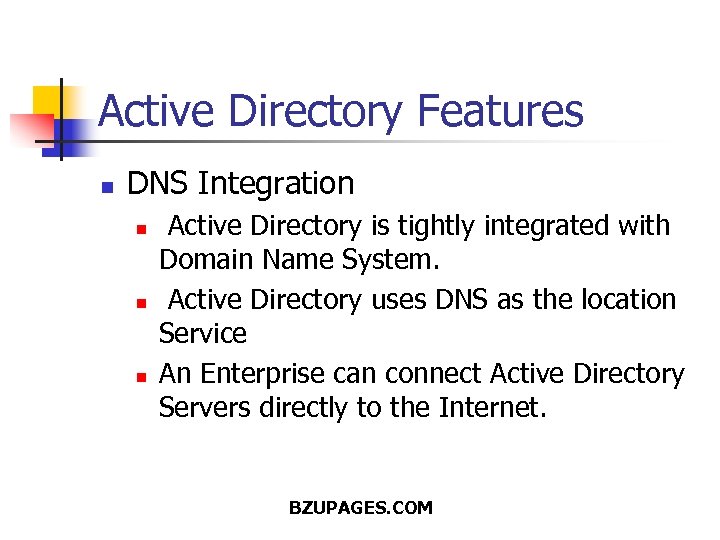 Active Directory Features n DNS Integration n Active Directory is tightly integrated with Domain