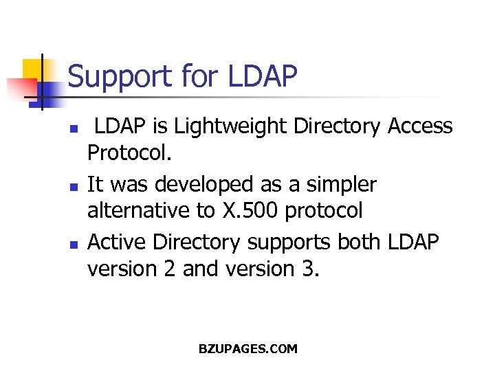 Support for LDAP n n n LDAP is Lightweight Directory Access Protocol. It was