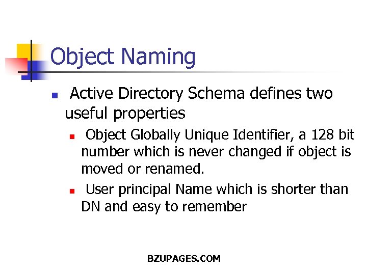 Object Naming n Active Directory Schema defines two useful properties n n Object Globally