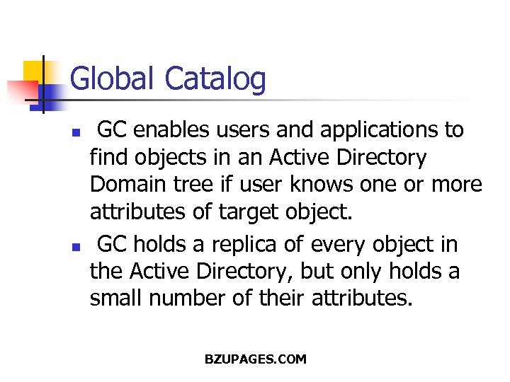 Global Catalog n n GC enables users and applications to find objects in an
