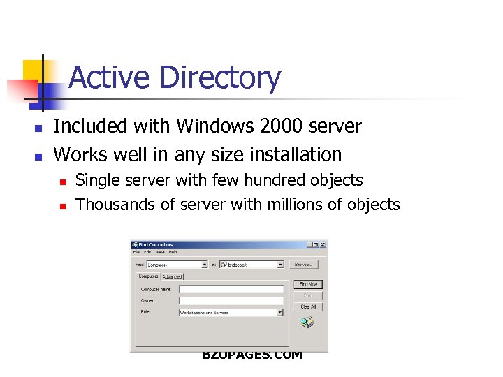 Active Directory n n Included with Windows 2000 server Works well in any size