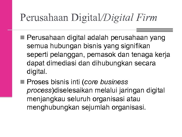 Perusahaan Digital/Digital Firm n Perusahaan digital adalah perusahaan yang semua hubungan bisnis yang signifikan