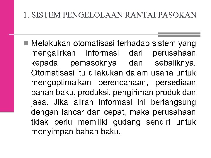 1. SISTEM PENGELOLAAN RANTAI PASOKAN n Melakukan otomatisasi terhadap sistem yang mengalirkan informasi dari