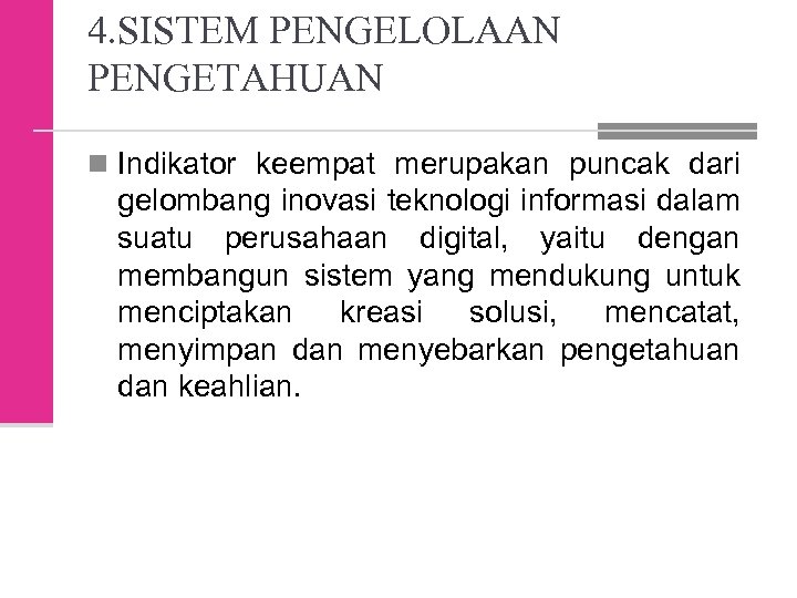 4. SISTEM PENGELOLAAN PENGETAHUAN n Indikator keempat merupakan puncak dari gelombang inovasi teknologi informasi