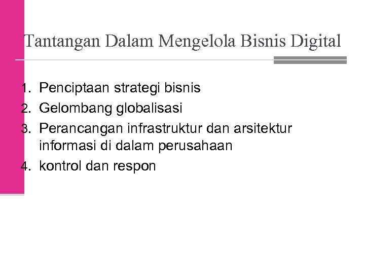 Tantangan Dalam Mengelola Bisnis Digital 1. Penciptaan strategi bisnis 2. Gelombang globalisasi 3. Perancangan